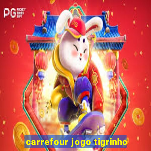 carrefour jogo tigrinho